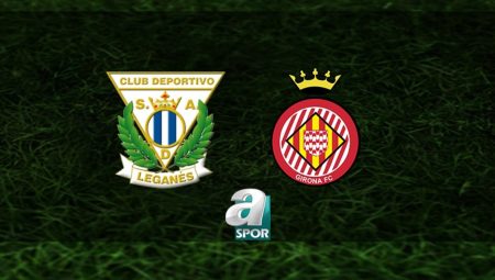 Leganes – Girona maçı ne vakit, saat kaçta ve hangi kanalda? | İspanya La Liga