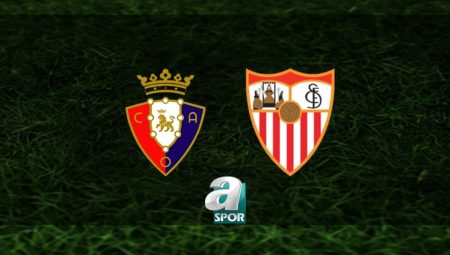 Osasuna – Sevilla maçı ne vakit, saat kaçta ve hangi kanalda? | İspanya La Liga