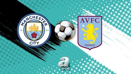 Manchester City – Aston Villa maçı saat kaçta, hangi kanalda?
