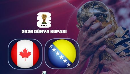 Kanada-Bosna Hersek maçı ne vakit? Saat kaçta, hangi kanalda? | 2026 Dünya Kupası